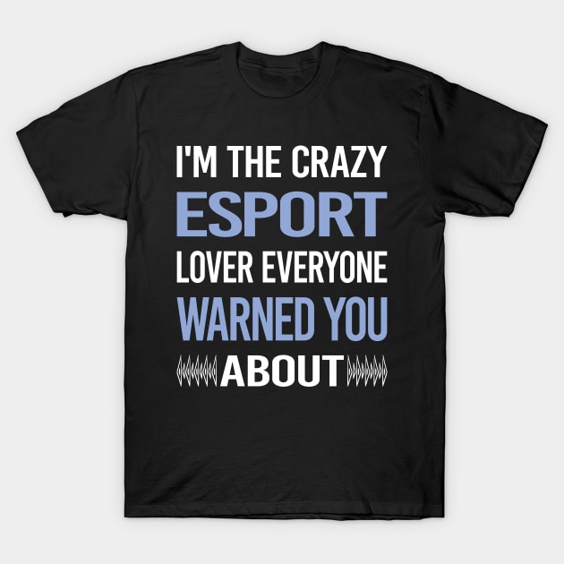 Funny Crazy Lover Esports T-Shirt by symptomovertake